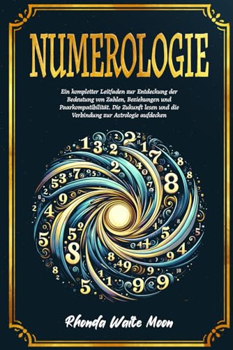Numerologie: Ein kompletter Leitfaden zur Entdeckung der Bedeutung von Zahlen, Beziehungen und Paarkompatibilität. Die Zukunft lesen und die Verbindung zur Astrologie aufdecken Numerologie: Ein kompletter Leitfaden zur Entdeckung der Bedeutung von Zahlen, Beziehungen und Paarkompatibilität. Die Zukunft lesen und die Verbindung zur Astrologie aufdecken