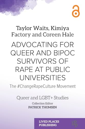Advocating for Queer and BIPOC Survivors of Rape at Public Universities: The #ChangeRapeCulture Movement (Queer and Lgbt+ Studies) von Lived Places Publishing