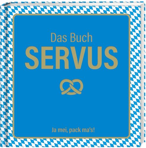 Das Buch Servus - Ja mei, pack ma's!: DAS Geschenkbuch zum Oktoberfest und für alle, die Bayern lieben von Lappan Verlag