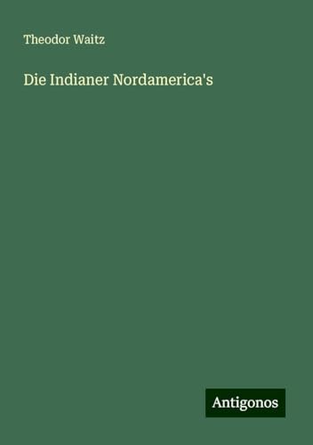 Die Indianer Nordamerica's von Antigonos Verlag