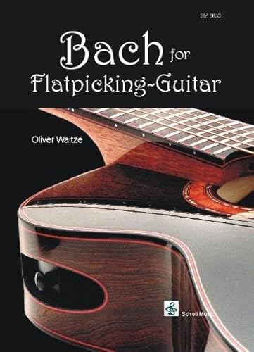 Bach for Flatpicking Guitar: 10 ungekürzte Spielstücke in Noten/ TAB (Jazz- Blues Gitarre) von Schell Music
