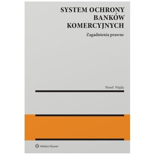 System ochrony banków komercyjnych: Zagadnienia prawne von Wolters Kluwer