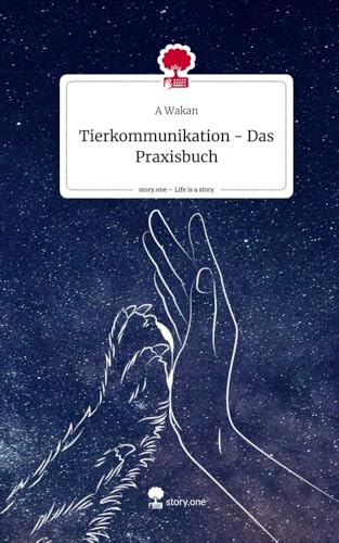 Tierkommunikation - Das Praxisbuch. Life is a Story - story.one von story.one publishing