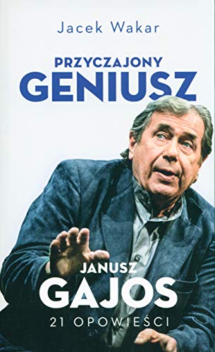 Przyczajony geniusz: Janusz Gajos 21 opowieści
