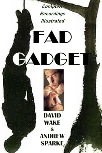 Fad Gadget: Complete Recordings Illustrated (Essential Discographies, Band 118)