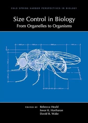 Size Control in Biology: From Organelles to Organisms (Subject Collections from Cold Spring Harbor Perspectives in Biology)