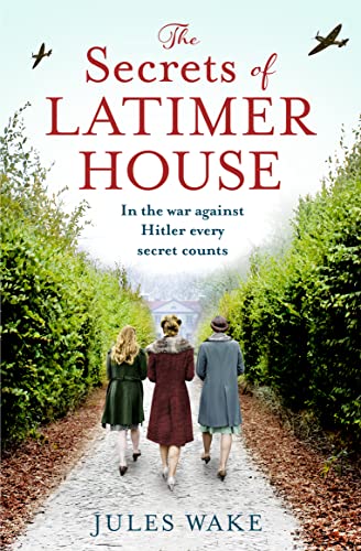 The Secrets of Latimer House: An utterly gripping World War Two novel inspired by a true story from an exciting new voice in historical fiction