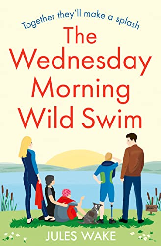 The Wednesday Morning Wild Swim: The most uplifting, feel good novel of the year from the bestselling author (Yorkshire Escape) von One More Chapter