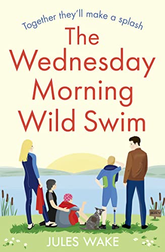The Wednesday Morning Wild Swim: The most uplifting, feel good novel of the year from the bestselling author (Yorkshire Escape)