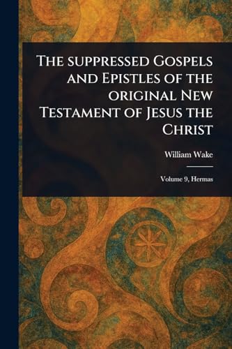 The Suppressed Gospels and Epistles of the Original New Testament of Jesus the Christ von Anson Street Press