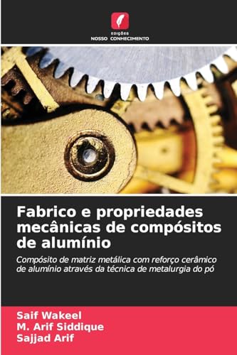 Fabrico e propriedades mecânicas de compósitos de alumínio: Compósito de matriz metálica com reforço cerâmico de alumínio através da técnica de metalurgia do pó von Edições Nosso Conhecimento
