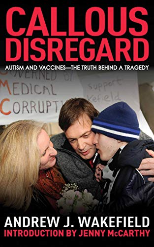 Callous Disregard: Autism and Vaccines: The Truth Behind a Tragedy Callous Disregard: Autism and Vaccines: The Truth Behind a Tragedy