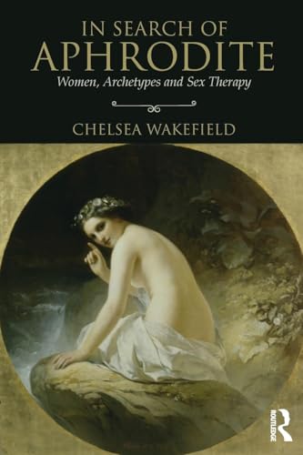 In Search of Aphrodite: Women, Archetypes and Sex Therapy von Routledge
