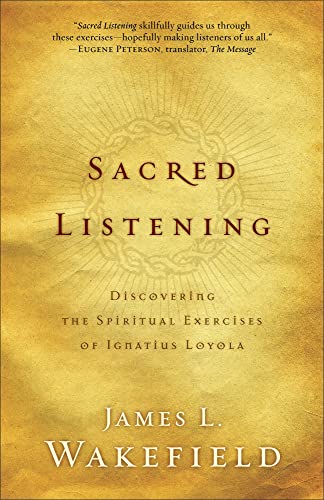 Sacred Listening: Discovering The Spiritual Exercises Of Ignatius Loyola Sacred Listening: Discovering The Spiritual Exercises Of Ignatius Loyola