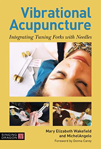 Vibrational Acupuncture: Integrating Tuning Forks With Needles von Singing Dragon