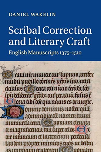 Scribal Correction and Literary Craft: English Manuscripts 1375–1510 (Cambridge Studies in Medieval Literature, 91, Band 91)