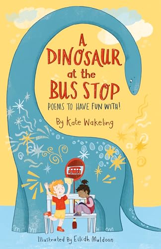 A Dinosaur at the Bus Stop: Poems to Have Fun With!