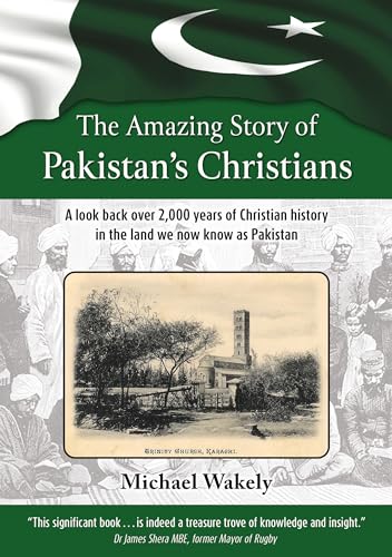 The Amazing Story of Pakistans Christians: A look back over 2,000 years of Christian history in the land we now know as Pakistan von Malcolm Down Publishing Limited