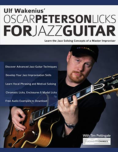 Ulf Wakenius Oscar Peterson Licks For Jazz Guitar: Learn the Jazz Soloing Concepts of a Master Improviser: Learn the Jazz Concepts of a Master Improviser (Learn How to Play Jazz Guitar, Band 1)