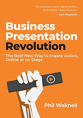 Business Presentation Revolution: The Bold New Way to Inspire Action, Online or on Stage Business Presentation Revolution: The Bold New Way to Inspire Action, Online or on Stage