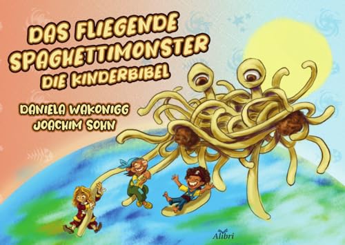 Das Fliegende Spaghettimonster: Die Kinderbibel