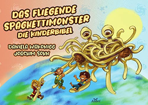 Das Fliegende Spaghettimonster: Die Kinderbibel von Alibri