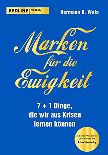 Marken für die Ewigkeit: 7+1 Dinge, die wir aus der Krise lernen können. Mit einem Vorwort von John Strelecky.