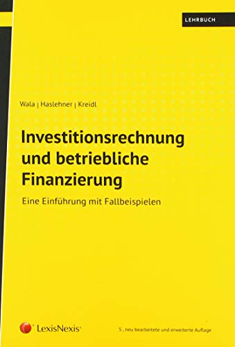 Investitionsrechnung und betriebliche Finanzierung: Eine Einführung mit Fallbeispielen (Lehrbuch)