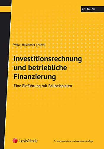 Investitionsrechnung und betriebliche Finanzierung: Eine Einführung mit Fallbeispielen (Lehrbuch)