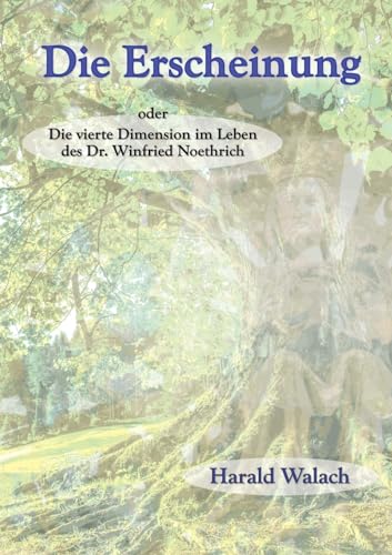Die Erscheinung: Die vierte Dimension im Leben des Dr. Winfried Noethrich von tredition