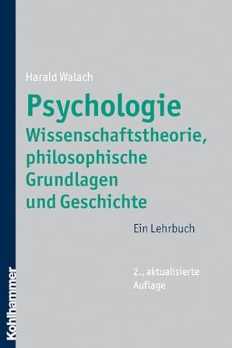 Psychologie - Wissenschaftstheorie, philosophische Grundlagen und Geschichte: Ein Lehrbuch
