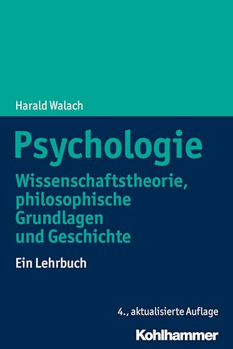 Psychologie: Wissenschaftstheorie, philosophische Grundlagen und Geschichte. Ein Lehrbuch Psychologie: Wissenschaftstheorie, philosophische Grundlagen und Geschichte. Ein Lehrbuch