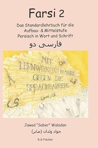 FARSI 2: Das Standardlehrbuch für die Aufbau- & Mittelstufe Persisch in Wort und Schrift