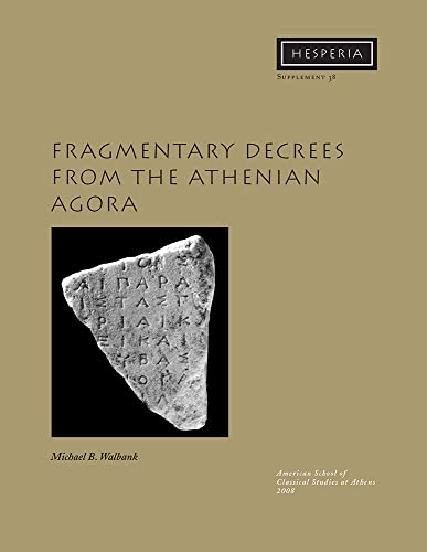 Fragmentary Decrees from the Athenian Agora (Hesperia Supplement, Band 38) von American School of Classical Studies at Athens