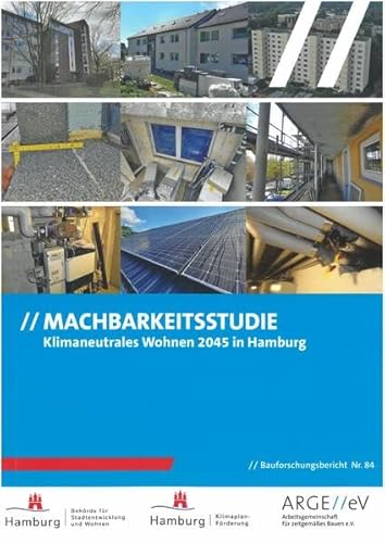 Machbarkeitsstudie Klimaneutrales Wohnen 2045 in Hamburg: Machbarkeitsstudie zur Erreichung der Klimaschutzziele im Bereich der Wohngebäude in Hamburg (Bauforschungsberichte) von Arbeitsgemeinschaft für zeitgemäßes Bauen