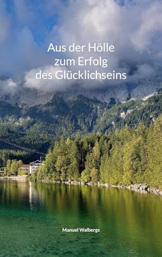 Aus der Hölle zum Erfolg des Glücklichseins von BoD – Books on Demand