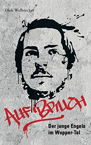 Auf Bruch: Der junge Engels im Wupper-Tal von Edition Kondgen