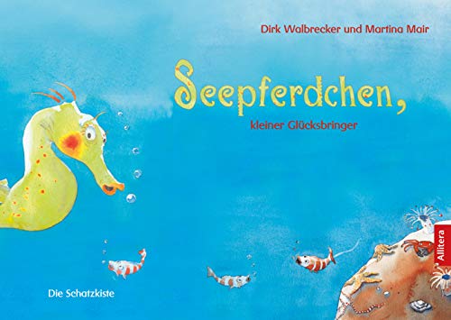 Seepferdchen, kleiner Glücksbringer: Erzählt von Dirk Walbrecker mit Bildern von Martina Mair