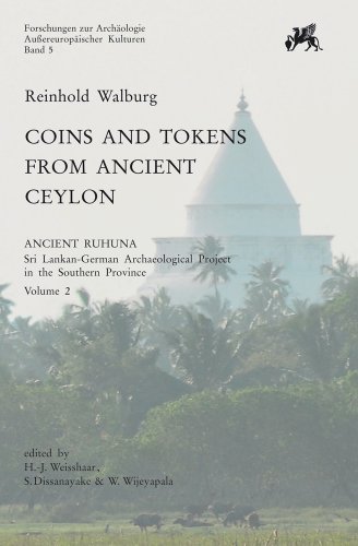Coins and Tokens from Ancient Ceylon: Ancient Ruhuna. Sri Lanka-German Archaeological Project in the Southern Province. Vol. 2. Ed. by H.-J. Weisshaar, S. Dissanayake and W. Wijeyapala