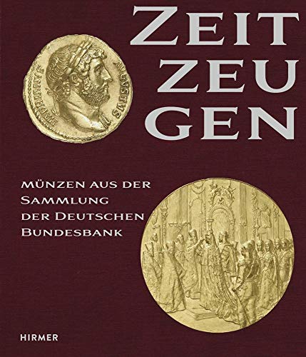 Zeitzeugen: Münzen aus der Sammlung der Deutschen Bundesbank von Hirmer Verlag GmbH