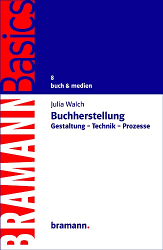 Buchherstellung: Gestaltung – Technik – Prozesse (BRAMANNBasics) von Bramann Dr. Klaus-Wilhelm