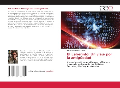 El Laberinto: Un viaje por la antigüedad: Un compendio de problemas y dilemas a través de las ideas de los Sofistas, Sócrates, Platón y Aristóteles. von Editorial Académica Española