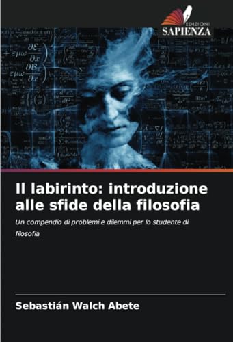 Il labirinto: introduzione alle sfide della filosofia: Un compendio di problemi e dilemmi per lo studente di filosofia Il labirinto: introduzione alle sfide della filosofia: Un compendio di problemi e dilemmi per lo studente di filosofia von Edizioni Sapienza