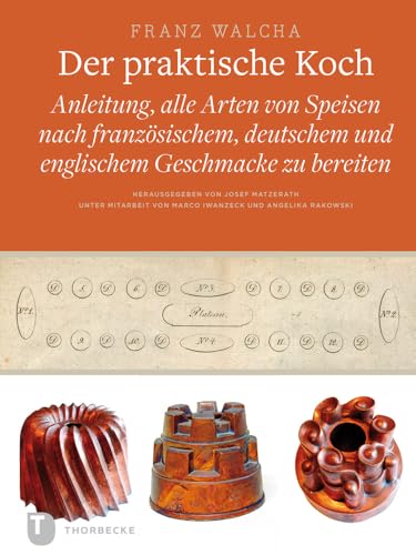 Der praktische Koch, Dresden 1819: Anleitung, alle Arten von Speisen nach französischem, deutschem und englischem Geschmacke zu bereiten (Land ... Reihe B - Monumenta Saxoniae Culinaria)