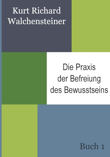 Die Praxis der Befreiung des Bewusstseins - Buch 1: Ein neues Verständnis des Menschseins von Books on Demand