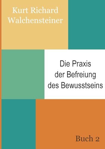 Die Praxis der Befreiung des Bewusstseins - Buch 2: Ein neues Verständnis des Menschseins von Books on Demand