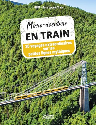 Micro-aventure en train - 20 voyages extraordinaires sur les petites lignes mythiques von VAGNON