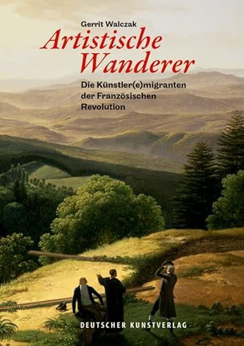 Artistische Wanderer: Die Künstler(e)migranten der Französischen Revolution von Deutscher Kunstverlag