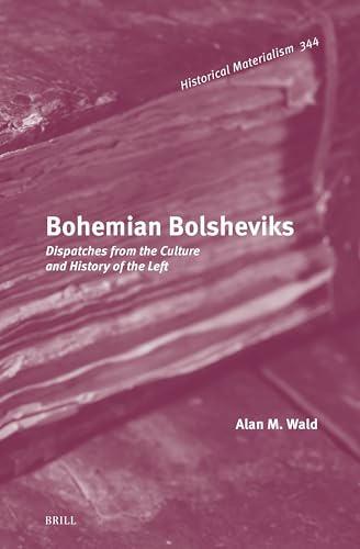 Bohemian Bolsheviks: Dispatches from the Culture and History of the Left (Historical Materialism Book) von Brill