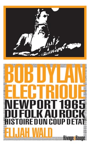Bob Dylan électrique: Newport 1965, du folk au rock, histoire d'un coup d'état Bob Dylan électrique: Newport 1965, du folk au rock, histoire d'un coup d'état von RIVAGES